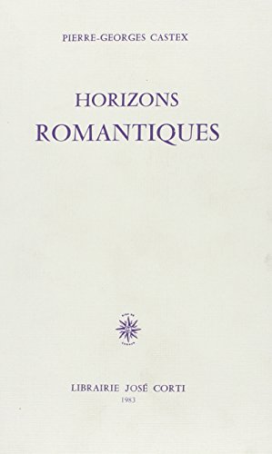 Horizons romantiques (LES ESSAIS) (French Edition) (9782714300225) by Castex, Pierre Georges