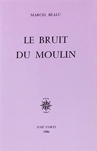 Le bruit du moulin (DOMAINE FRANCAIS) (French Edition) (9782714301574) by BeÌalu, Marcel