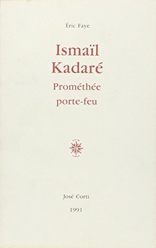 IsmaÃ¯l KadarÃ©: PromÃ©thÃ©e porte-feu (9782714304148) by Faye, Ã‰ric