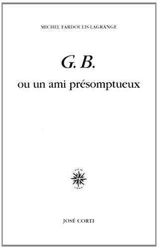 Imagen de archivo de G.B. ou un ami prsomptueux a la venta por Librairie La MASSENIE  MONTOLIEU