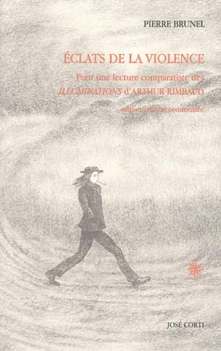 9782714308535: Eclats de la violence: Pour une lecture comparatiste des Illuminations d'Arthur Rimbaud