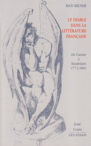 Le diable dans la littÃ©rature franÃ§aise: de Cazotte Ã  Baudelaire, 1772-1861 (9782714309464) by Milner, Max