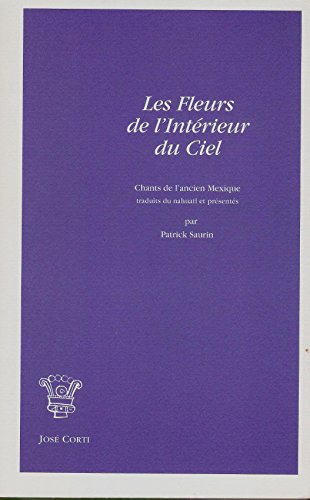 9782714310101: Les fleurs de l'intrieur du ciel: Chants de l'ancien Mexique