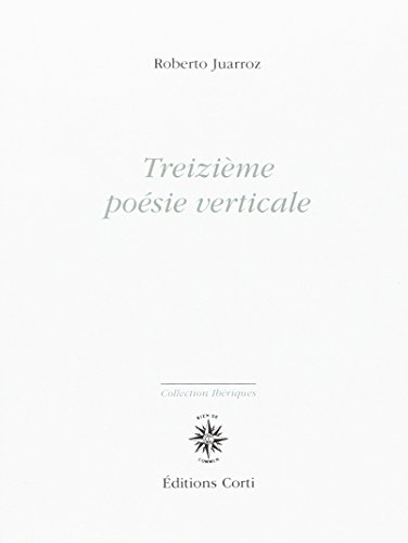 Beispielbild fr Treizieme posie verticale [Broch] JUARROZ ROBERTO zum Verkauf von BIBLIO-NET