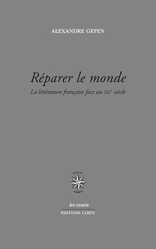 Stock image for Rparer le monde: LA LITTRATURE FRANAISE FACE AU XXIE SIECLE for sale by GF Books, Inc.