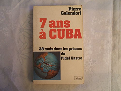 7 Ans a Cuba; 38 mois dans les prisons de Fidel Castro