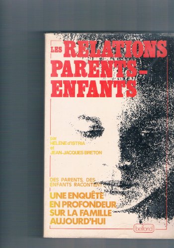 9782714411389: Les Relations parents-enfants. une enqute en profondeur sur la famille aujourd'hui, des parents, des enfants racontent