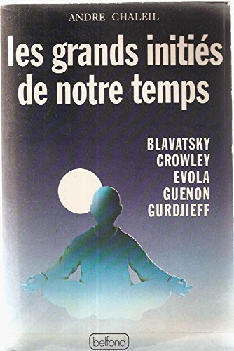 Stock image for Les grands initis de notre temps, Blavatsky, Crowley, Evola, Guenon, Gurdjieff. for sale by Librairie Christian Chaboud