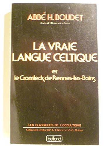 La vraie langue celtique et le cromleck de Rennes-les-Bains (Les Classiques de l'occultisme) (French Edition) (9782714411860) by Boudet, Henri