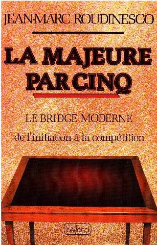 La majeure par cinq (Le Bridge moderne de l'initiation Ã: la compÃ©tition) (9782714412102) by Jean-Marc Roudinesco