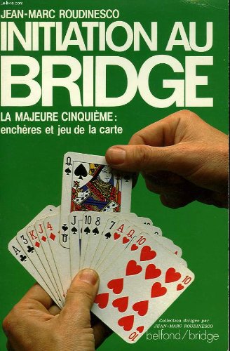 Initiation au bridge: La majeure cinquieÌ€me : encheÌ€res et jeu de la carte (Collection Belfond/Bridge) (French Edition) (9782714413376) by Roudinesco, Jean-Marc