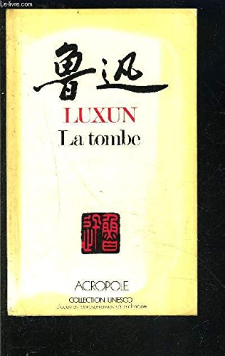 La tombe (Collection UNESCO d'Å“uvres repreÌsentatives) (French Edition) (9782714413659) by Lu, Xun