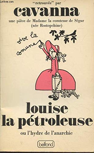 Louise la peÌtroleuse, ou, L'hydre de l'anarchie: Une pieÌ€ce de Madame la comtesse de SeÌgur (neÌe Rostopchine) (French Edition) (9782714414229) by Cavanna