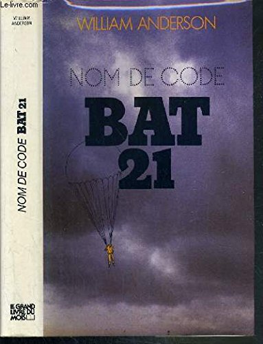 9782714414823: Nom de code Bat-21 +vingt-et-un : D'aprs l'pope authentique du lieutenant-colonel Iceal E. Hambleton de l'arme de l'air des tats-Unis (Le Grand livre du mois)