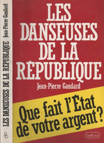 Imagen de archivo de Les danseuses de la Republique: Que fait l'Etat de votre argent? ("Documents") (French Edition) a la venta por Mli-Mlo et les Editions LCDA