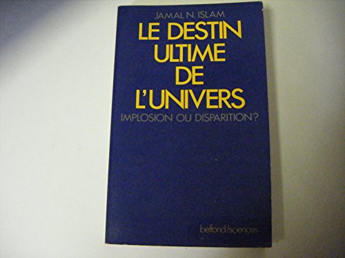 Le Destin Ultime De l' Univers. Implosion ou Explosion