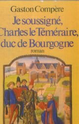 Beispielbild fr Je Soussign Charles Le Tmraire, Duc De Bourgogne zum Verkauf von RECYCLIVRE