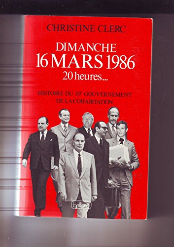Beispielbild fr Dimanche 16 mars 1986 20 heures, histoire du 1er gouvernement de la cohabitation zum Verkauf von Librairie Th  la page