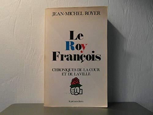 Stock image for Le Roy Franois : Chroniques de la Cour et de la ville for sale by Librairie Th  la page