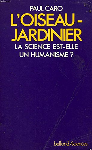 Beispielbild fr L'oiseau Jardinier : La Science Est-elle Un Humanisme ? zum Verkauf von RECYCLIVRE