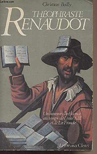 Beispielbild fr Theophraste Renaudot : un homme d'influence au temps de Louis XIII et de la Fronde zum Verkauf von Ammareal