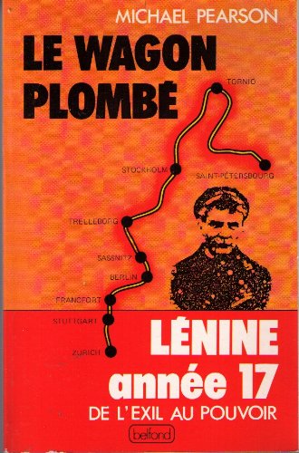 Le Wagon plombÃ©: LÃ©nine annÃ©e 17 -De l'exil au pouvoir (9782714419750) by Pearson