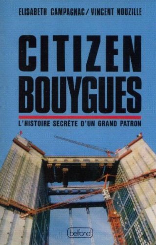 Stock image for Citizen Bouygues, ou, L'histoire secrte d'un grand patron for sale by medimops