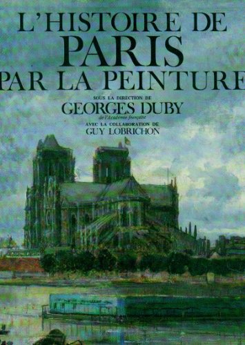 L'Histoire de Paris par la peinture (French Edition) (9782714422590) by Georges Duby