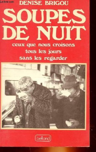 Stock image for Soupes De Nuit: Ceux Que Nous Croisons Tous Les Jours Sans Les Regarder for sale by Raritan River Books