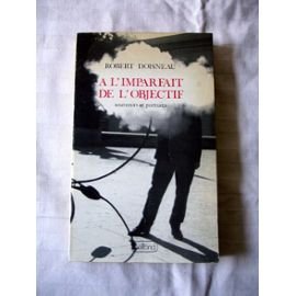 A l'imparfait de l'objectif: Souvenirs et portraits (French Edition) (9782714422705) by Doisneau, Robert