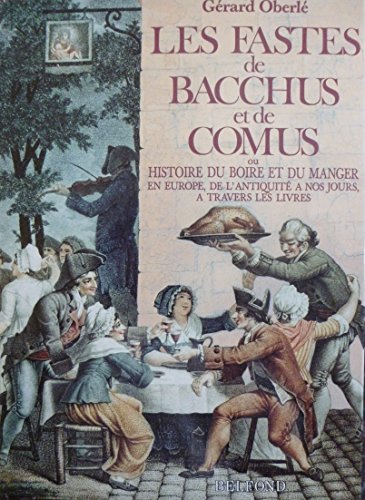 9782714424280: Les Fastes de Bacchus et de Comus ou Histoire du boire et du manger en Europe, de l'Antiquité à nos jours à travers les livres