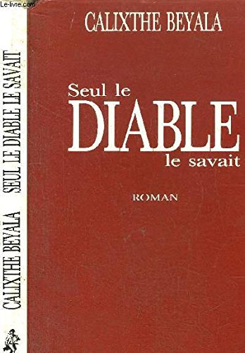 Seul le diable le savait (French Edition) (9782714424761) by Beyala, Calixthe