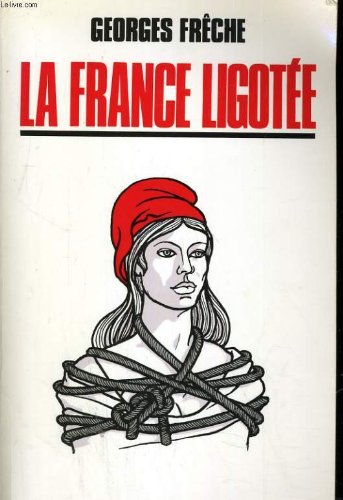 Stock image for La France ligote e (Les Ide es, les faits et les hommes) (French Edition) for sale by ThriftBooks-Atlanta