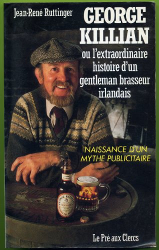 George Killian ou L'extraordinaire histoire d'un gentleman-brasseur irlandais