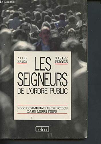 Les seigneurs de l'ordre public (2000 commissaires de police dans leurs fiefs)