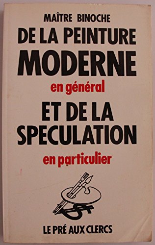 DE LA PEINTURE MODERNE EN GENERAL ET DE LA SPECULATION EN PARTICULIER