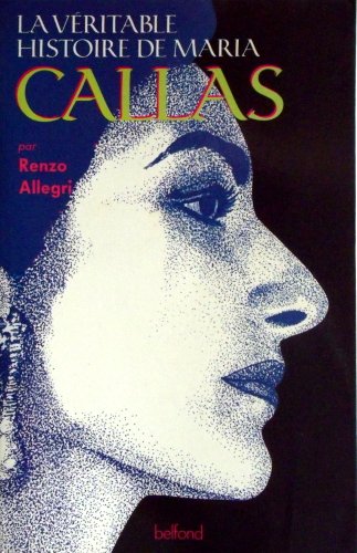 La vÃ©ritable histoire de maria callas (9782714429070) by Allegri Renzo