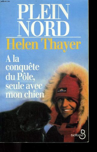 Stock image for Plein Nord:   la conquête du P le, seule avec mon chien Thayer, Helen for sale by LIVREAUTRESORSAS