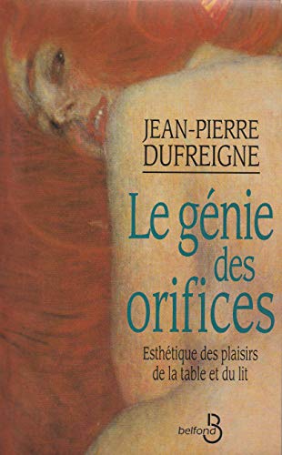 Stock image for Le g nie des orifices : Esth tique des plaisirs de la table et du lit Dufreigne, Jean-Pierre for sale by LIVREAUTRESORSAS