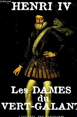 Beispielbild fr Henri IV : Les dames du Vert Galant zum Verkauf von Ammareal