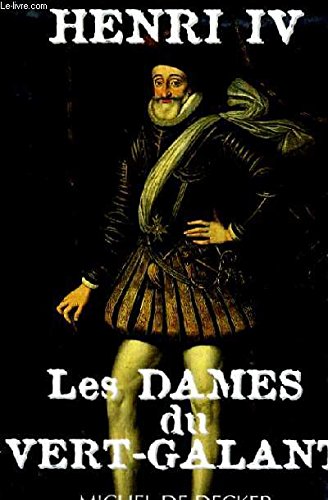 Stock image for Henri IV : Les dames du Vert Galant for sale by Ammareal