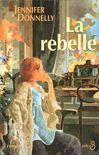 La rebelle (French Edition) (9782714440839) by Jennifer Donnelly
