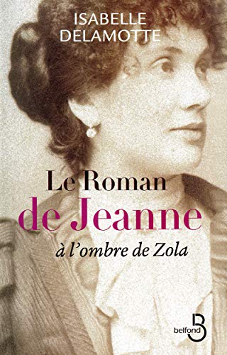 Beispielbild fr Le roman de Jeanne : A l'ombre de Zola zum Verkauf von medimops