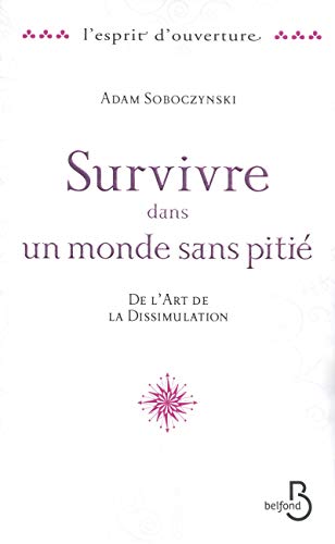 9782714446343: Survivre dans un monde sans piti: De l'art de la Dissimulation