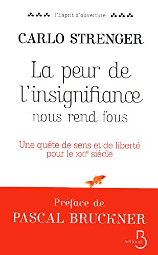 Imagen de archivo de La Peur De L'insignifiance Nous Rend Fous : Une Qute De Sens Et De Libert Pour Le Xxie Sicle a la venta por RECYCLIVRE