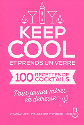 Imagen de archivo de Keep Cool Et Prends Un Verre : Cent Recettes De Cocktails Pour Jeunes Mres En Dtresse a la venta por RECYCLIVRE