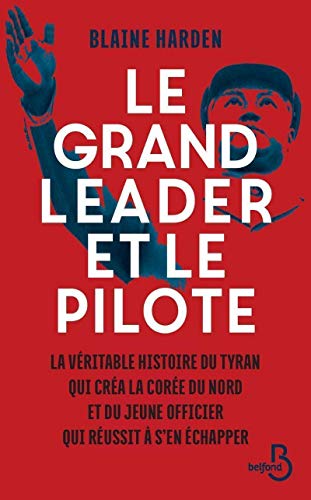 9782714460714: Le grand leader et le pilote: La vritable histoire du tyran qui cra la Core du Nord et du jeune officier qui russit  s'en chapper