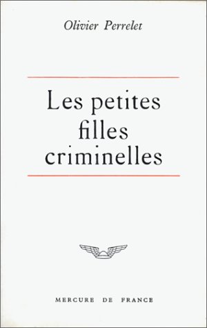 Les Petites Filles criminelles. Contes (LITTERATURE GENERALE) (9782715206182) by Perrelet, Olivier; Pieyre De Mandiargues, AndrÃ©