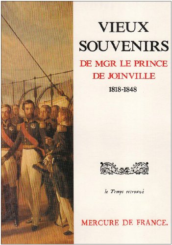 Stock image for Vieux Souvenirs de Monseigneur le Prince de Joinville : 1818-1848 Joinville, François and Meyer, Daniel for sale by LIVREAUTRESORSAS