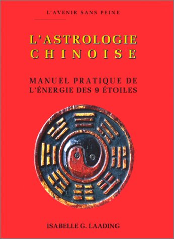 Stock image for L'astrologie chinoise manuel pratique de l'energie des 9 etoiles for sale by LiLi - La Libert des Livres